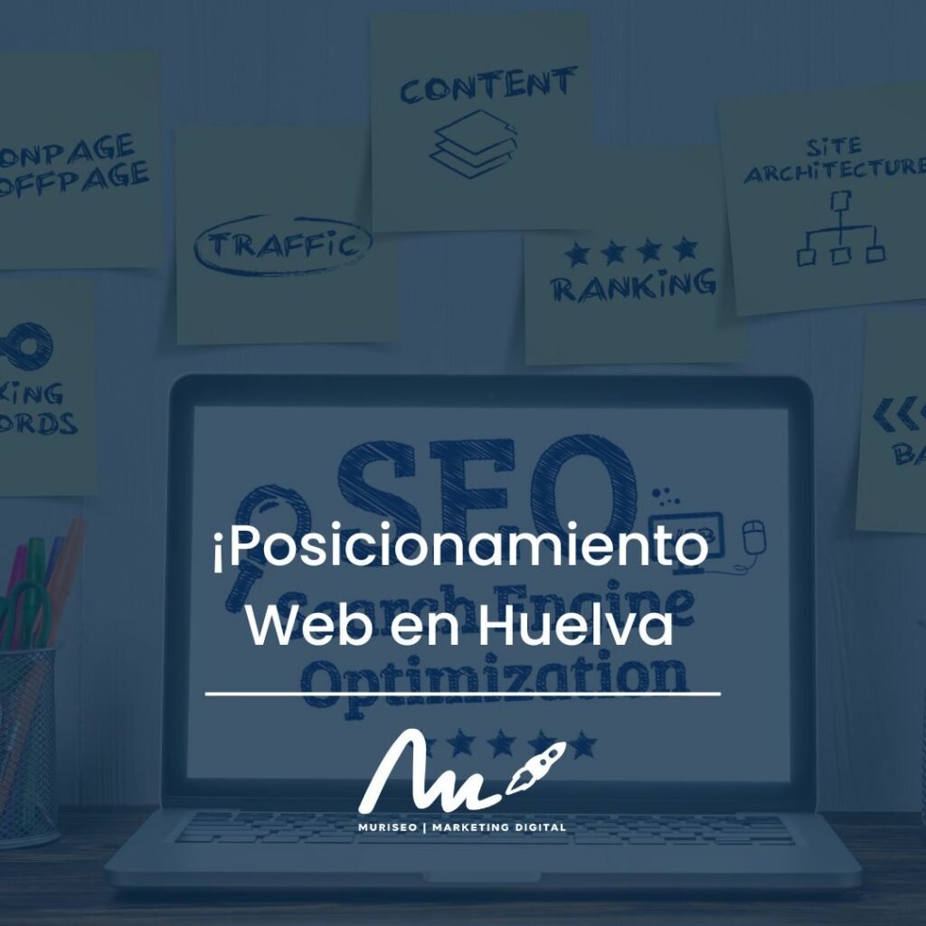 ¡Posicionamiento Web en Huelva: Descubre Cómo Optimizar Tu Sitio!